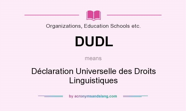 What does DUDL mean? It stands for Déclaration Universelle des Droits Linguistiques