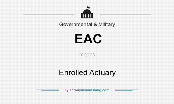 What does EAC mean? It stands for Enrolled Actuary