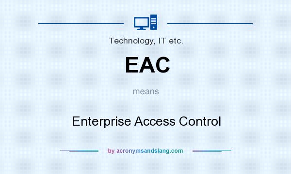 What does EAC mean? It stands for Enterprise Access Control