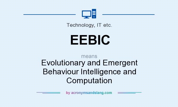 What does EEBIC mean? It stands for Evolutionary and Emergent Behaviour Intelligence and Computation