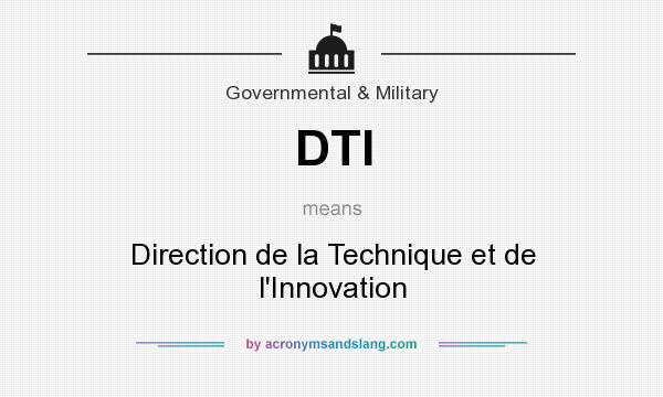 What does DTI mean? It stands for Direction de la Technique et de l`Innovation