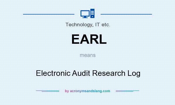 What does EARL mean? It stands for Electronic Audit Research Log