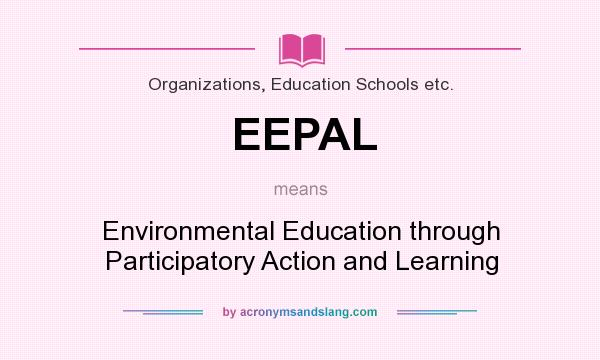 What does EEPAL mean? It stands for Environmental Education through Participatory Action and Learning