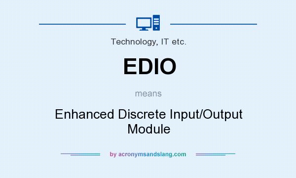 What does EDIO mean? It stands for Enhanced Discrete Input/Output Module