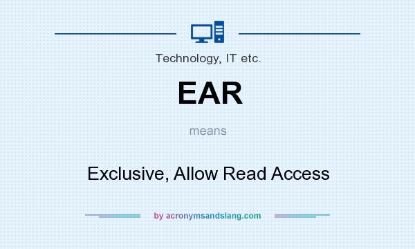 What does EAR mean? It stands for Exclusive, Allow Read Access