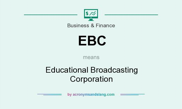 What does EBC mean? It stands for Educational Broadcasting Corporation