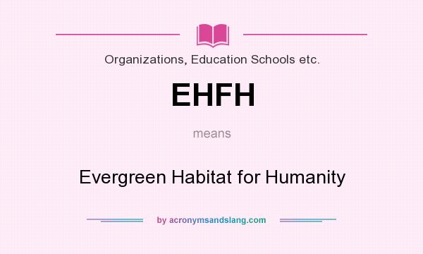 What does EHFH mean? It stands for Evergreen Habitat for Humanity