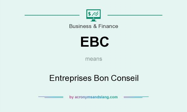 What does EBC mean? It stands for Entreprises Bon Conseil