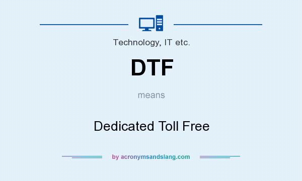 What does DTF mean? It stands for Dedicated Toll Free