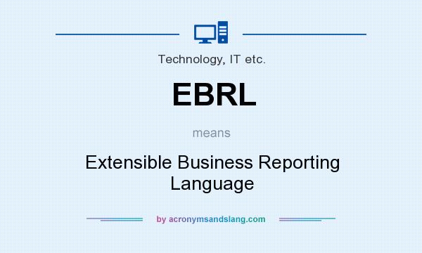 What does EBRL mean? It stands for Extensible Business Reporting Language