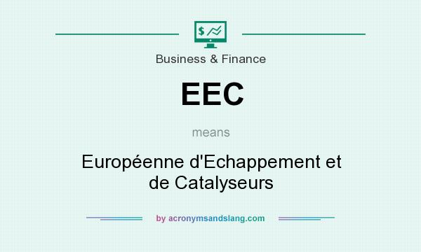 What does EEC mean? It stands for Européenne d`Echappement et de Catalyseurs