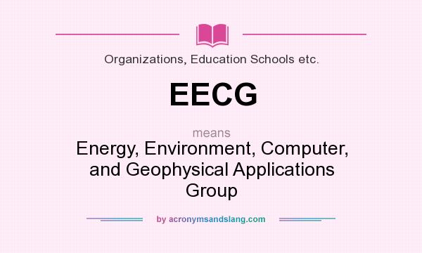 What does EECG mean? It stands for Energy, Environment, Computer, and Geophysical Applications Group