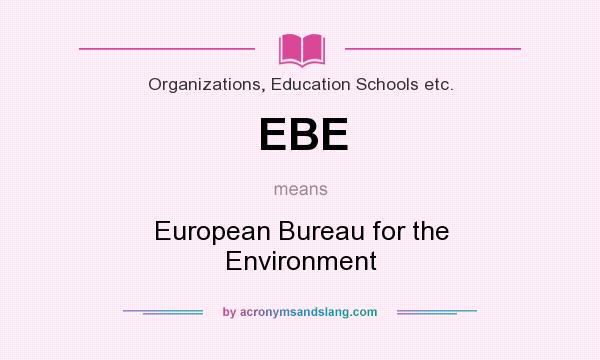 What does EBE mean? It stands for European Bureau for the Environment