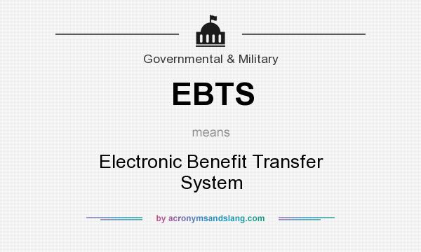 What does EBTS mean? It stands for Electronic Benefit Transfer System