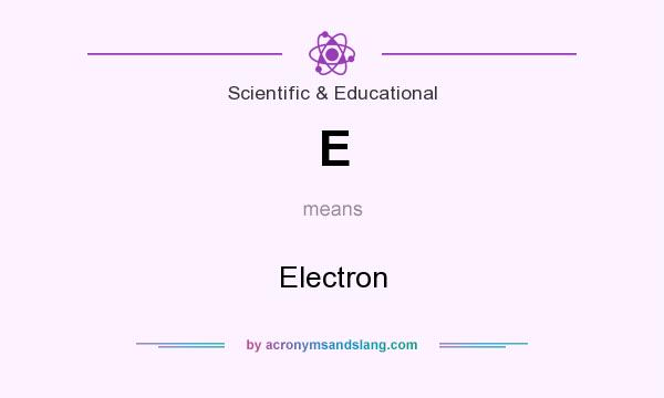 What does E mean? It stands for Electron