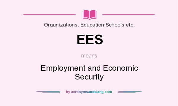What does EES mean? It stands for Employment and Economic Security