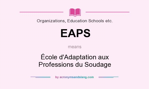 What does EAPS mean? It stands for École d`Adaptation aux Professions du Soudage