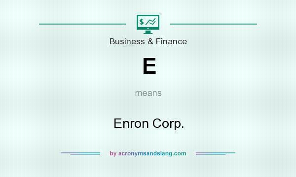 What does E mean? It stands for Enron Corp.