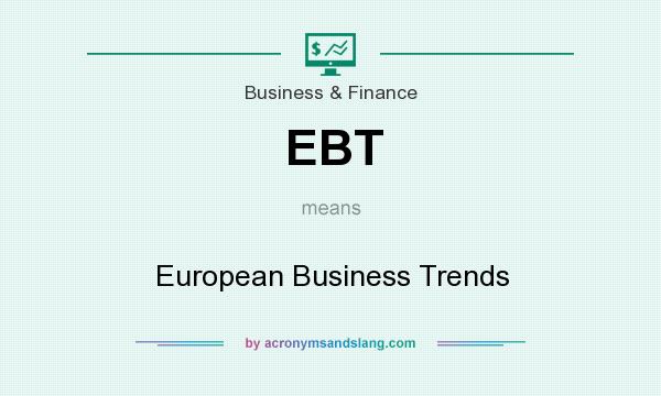 What does EBT mean? It stands for European Business Trends
