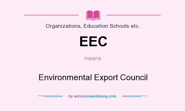 What does EEC mean? It stands for Environmental Export Council