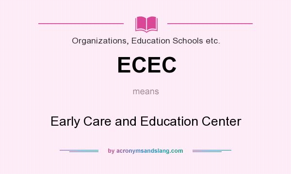 What does ECEC mean? It stands for Early Care and Education Center