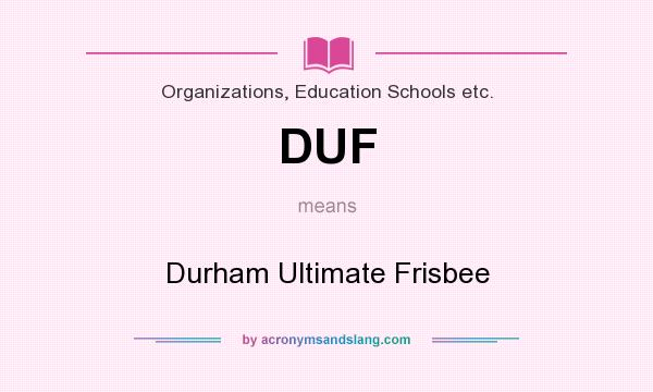 What does DUF mean? It stands for Durham Ultimate Frisbee