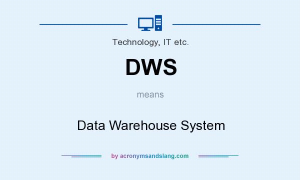 What does DWS mean? It stands for Data Warehouse System