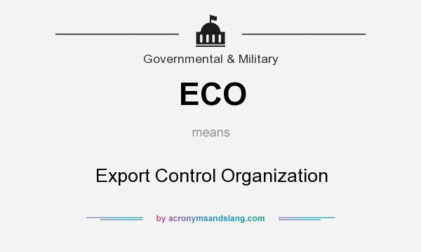 What does ECO mean? It stands for Export Control Organization