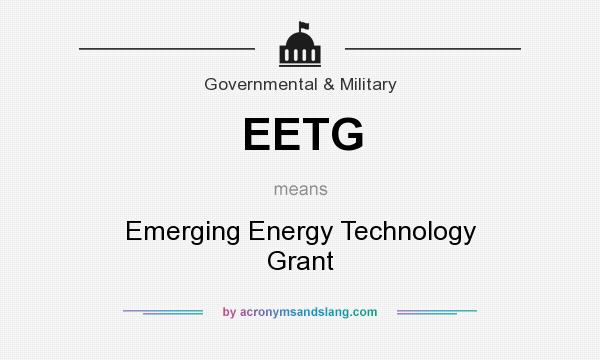 What does EETG mean? It stands for Emerging Energy Technology Grant