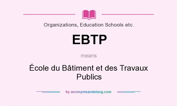 What does EBTP mean? It stands for École du Bâtiment et des Travaux Publics