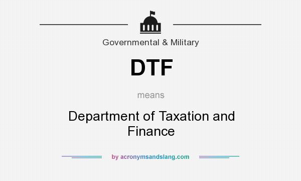 What does DTF mean? It stands for Department of Taxation and Finance