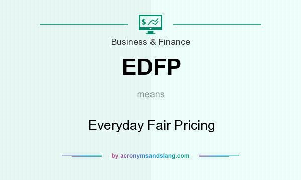 What does EDFP mean? It stands for Everyday Fair Pricing