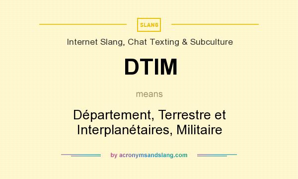 What does DTIM mean? It stands for Département, Terrestre et Interplanétaires, Militaire
