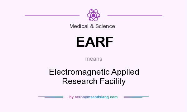What does EARF mean? It stands for Electromagnetic Applied Research Facility