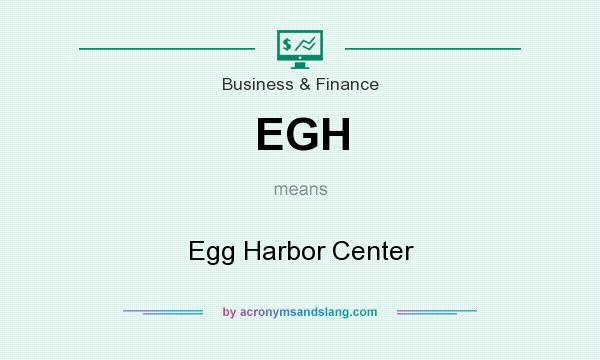 What does EGH mean? It stands for Egg Harbor Center
