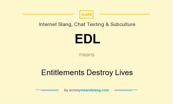 What does EDL mean? It stands for Entitlements Destroy Lives