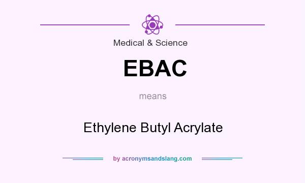 What does EBAC mean? It stands for Ethylene Butyl Acrylate