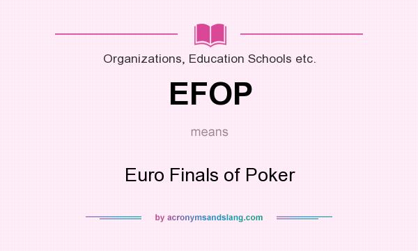 What does EFOP mean? It stands for Euro Finals of Poker
