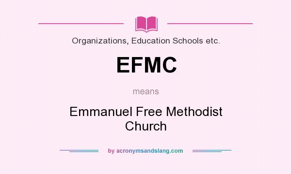 What does EFMC mean? It stands for Emmanuel Free Methodist Church
