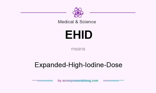 What does EHID mean? It stands for Expanded-High-Iodine-Dose
