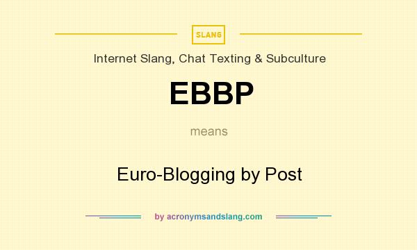 What does EBBP mean? It stands for Euro-Blogging by Post