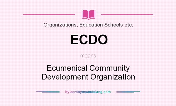 What does ECDO mean? It stands for Ecumenical Community Development Organization