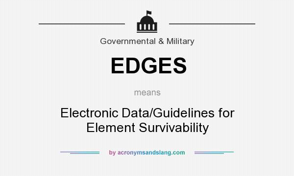 What does EDGES mean? It stands for Electronic Data/Guidelines for Element Survivability