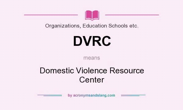 What does DVRC mean? It stands for Domestic Violence Resource Center