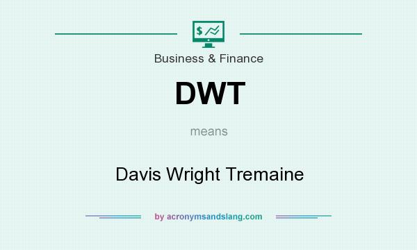 What does DWT mean? It stands for Davis Wright Tremaine