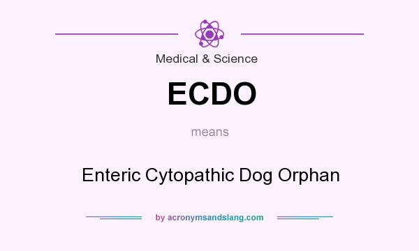 What does ECDO mean? It stands for Enteric Cytopathic Dog Orphan