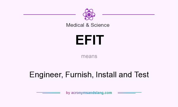 What does EFIT mean? It stands for Engineer, Furnish, Install and Test