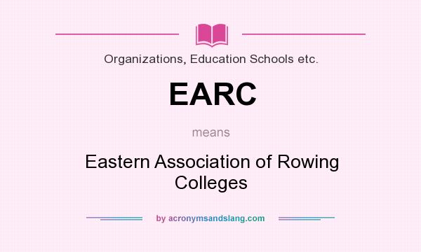 What does EARC mean? It stands for Eastern Association of Rowing Colleges
