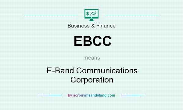 What does EBCC mean? It stands for E-Band Communications Corporation
