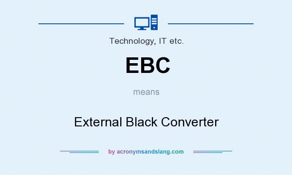 What does EBC mean? It stands for External Black Converter